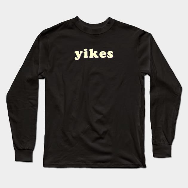 Yikes Long Sleeve T-Shirt by uncommonoath